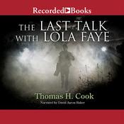The Last Talk with Lola Faye by  Thomas H. Cook audiobook