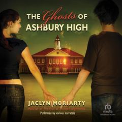 The Ghosts of Ashbury High by Jaclyn Moriarty audiobook