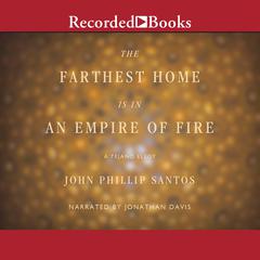 The Farthest Home is in an Empire of Fire by John Phillip Santos audiobook