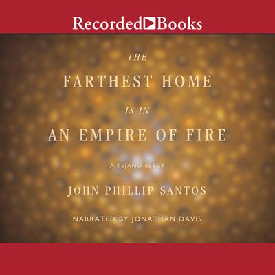 The Farthest Home is in an Empire of Fire by John Phillip Santos audiobook