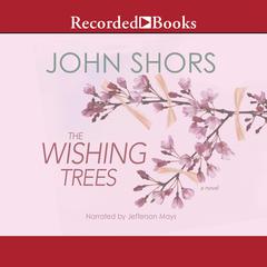 The Wishing Trees by John Shors audiobook