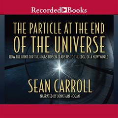 The Particle at the End of the Universe by Sean Carroll audiobook
