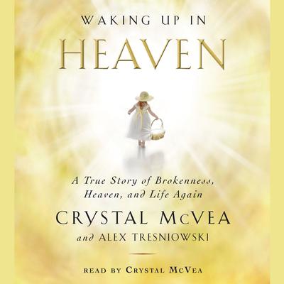 Waking Up in Heaven by Crystal McVea audiobook
