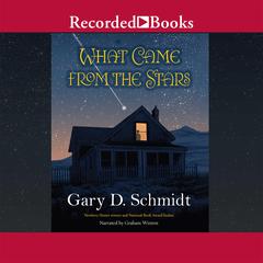 What Came from the Stars by Gary D. Schmidt audiobook