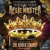 Relic Master: the Hidden Coronet by  Catherine Fisher audiobook