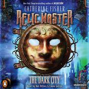 Relic Master: the Dark City by  Catherine Fisher audiobook