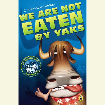 We Are Not Eaten by Yaks by C. Alexander London audiobook
