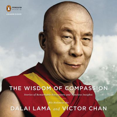 The Wisdom of Compassion by H. H. Dalai Lama audiobook