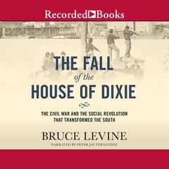 The Fall of the House of Dixie by Bruce Levine audiobook