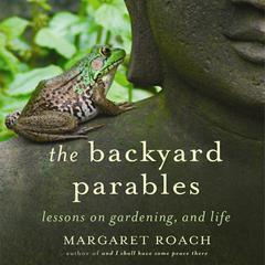 The Backyard Parables by Margaret Roach audiobook