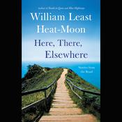 Here, There, Elsewhere by  William Least Heat-Moon audiobook