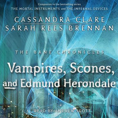 The Vampires, Scones, and Edmund Herondale by Cassandra Clare audiobook