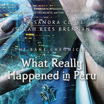 What Really Happened in Peru by Cassandra Clare audiobook