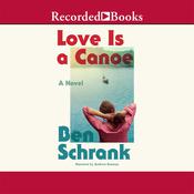 Love Is a Canoe by  Ben Schrank audiobook