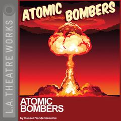 Atomic Bombers by Russell Vandenbroucke audiobook
