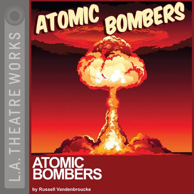 Atomic Bombers by Russell Vandenbroucke audiobook