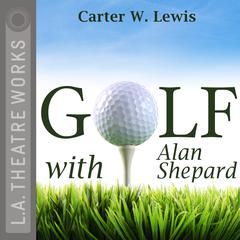 Golf with Alan Shepard by Carter W. Lewis audiobook