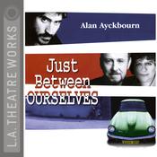 Just between Ourselves by  Alan Ayckbourn audiobook