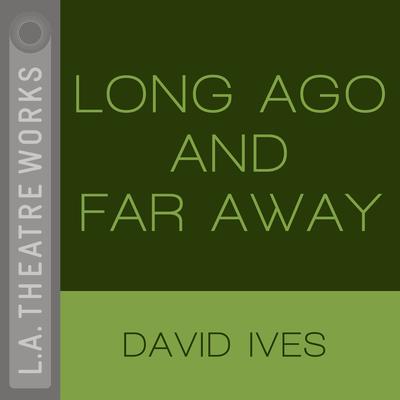 Long Ago and Far Away by David Ives audiobook