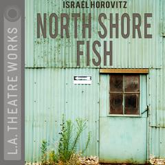 North Shore Fish by Israel Horovitz audiobook