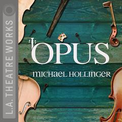 Opus by Michael Hollinger audiobook