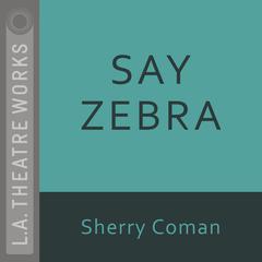 Say Zebra by Sherry Coman audiobook