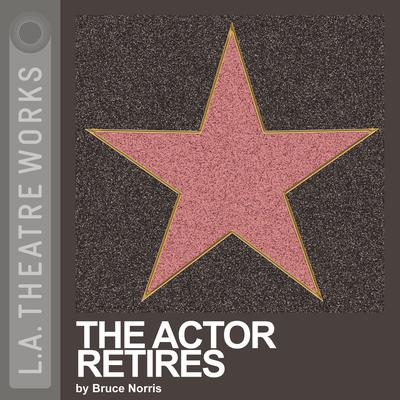 The Actor Retires by Bruce Norris audiobook