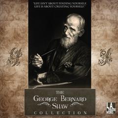 The George Bernard Shaw Collection by George Bernard Shaw audiobook