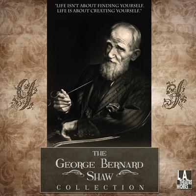 The George Bernard Shaw Collection by George Bernard Shaw audiobook