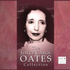 The Joyce Carol Oates Collection by Joyce Carol Oates audiobook