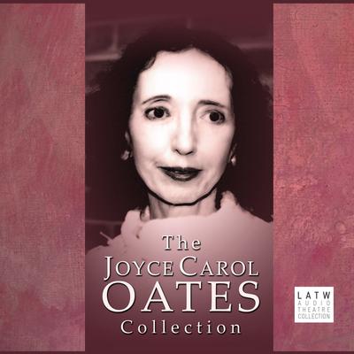 The Joyce Carol Oates Collection by Joyce Carol Oates audiobook