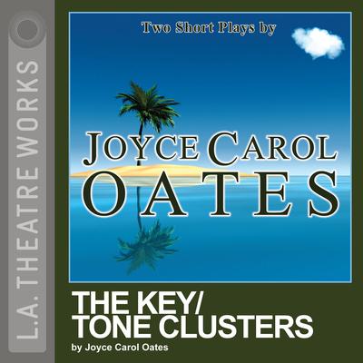 The Key / Tone Clusters by Joyce Carol Oates audiobook