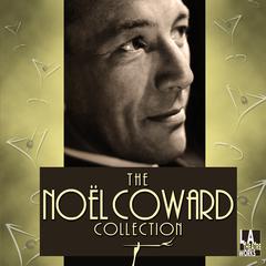 The Noël Coward Collection by Noel Coward audiobook