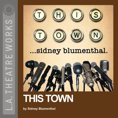This Town by Sidney Blumenthal audiobook