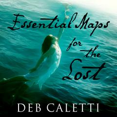 Essential Maps for the Lost by Deb Caletti audiobook