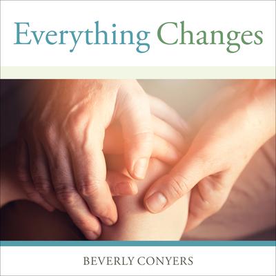 Everything Changes by Beverly Conyers audiobook