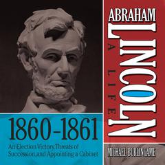 Abraham Lincoln: A Life 1860-1861 by Michael Burlingame audiobook
