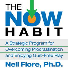 The Now Habit by Neil Fiore audiobook