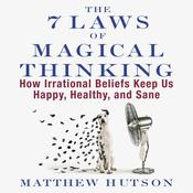 The 7 Laws of Magical Thinking by  Matthew Hutson audiobook