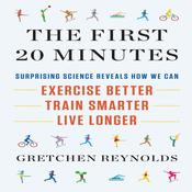 The First 20 Minutes by  Gretchen Reynolds audiobook