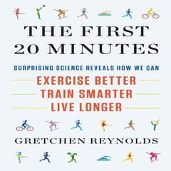 The First 20 Minutes by Gretchen Reynolds audiobook
