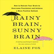 Rainy Brain, Sunny Brain by  Elaine Fox audiobook