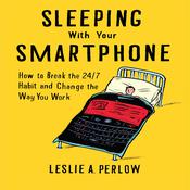 Sleeping With Your Smart Phone by  Leslie A. Perlow audiobook