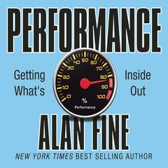 Performance, Getting What's Inside Out by Alan Fine audiobook
