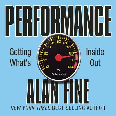 Performance, Getting What's Inside Out by Alan Fine audiobook