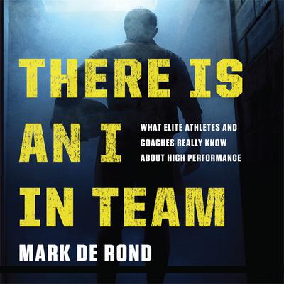 There Is an I in Team by Mark de Rond audiobook