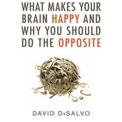 What Makes Your Brain Happy and Why You Should Do the Opposite by  David DiSalvo audiobook