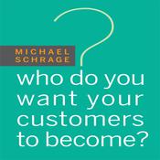 Who Do You Want Your Customers to Become by  Michael Schrage audiobook