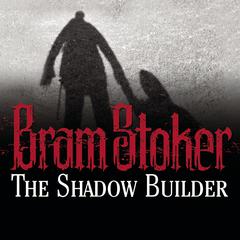 The Shadow Builder by Bram Stoker audiobook