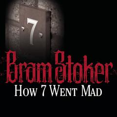 How 7 Went Mad by Bram Stoker audiobook